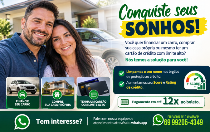 CONQUISTE SEUS SONHOS !  Quer financiar um carro, a casa própria ou mesmo conseguir um cartão de crédito com limite alto ? Nós podemos te ajudar!